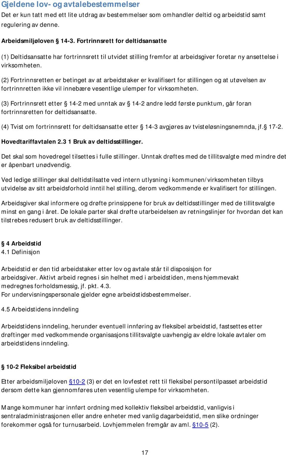 (2) Fortrinnsretten er betinget av at arbeidstaker er kvalifisert for stillingen og at utøvelsen av fortrinnretten ikke vil innebære vesentlige ulemper for virksomheten.