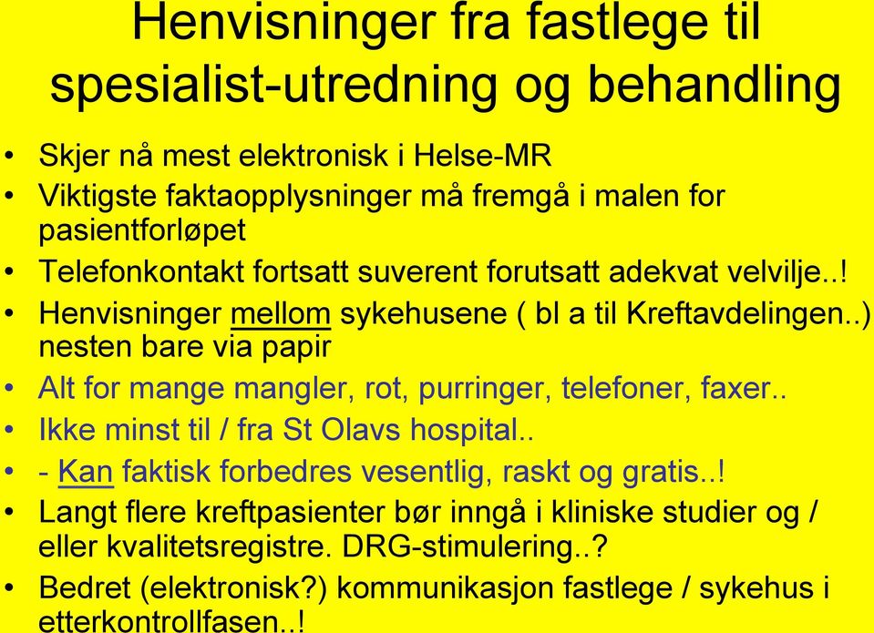 .) nesten bare via papir Alt for mange mangler, rot, purringer, telefoner, faxer.. Ikke minst til / fra St Olavs hospital.