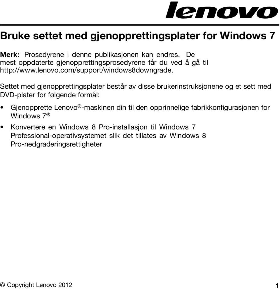 Settet med gjenopprettingsplater består av disse brukerinstruksjonene og et sett med DVD-plater for følgende formål: Gjenopprette Lenovo -maskinen