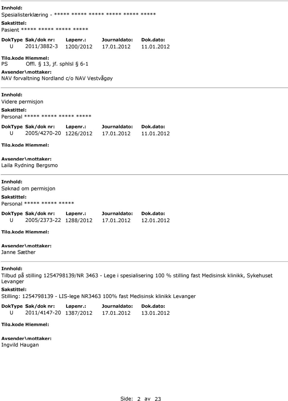 01.2012 Janne Sæther Tilbud på stilling 1254798139/NR 3463 - Lege i spesialisering 100 % stilling fast Medisinsk klinikk, Sykehuset