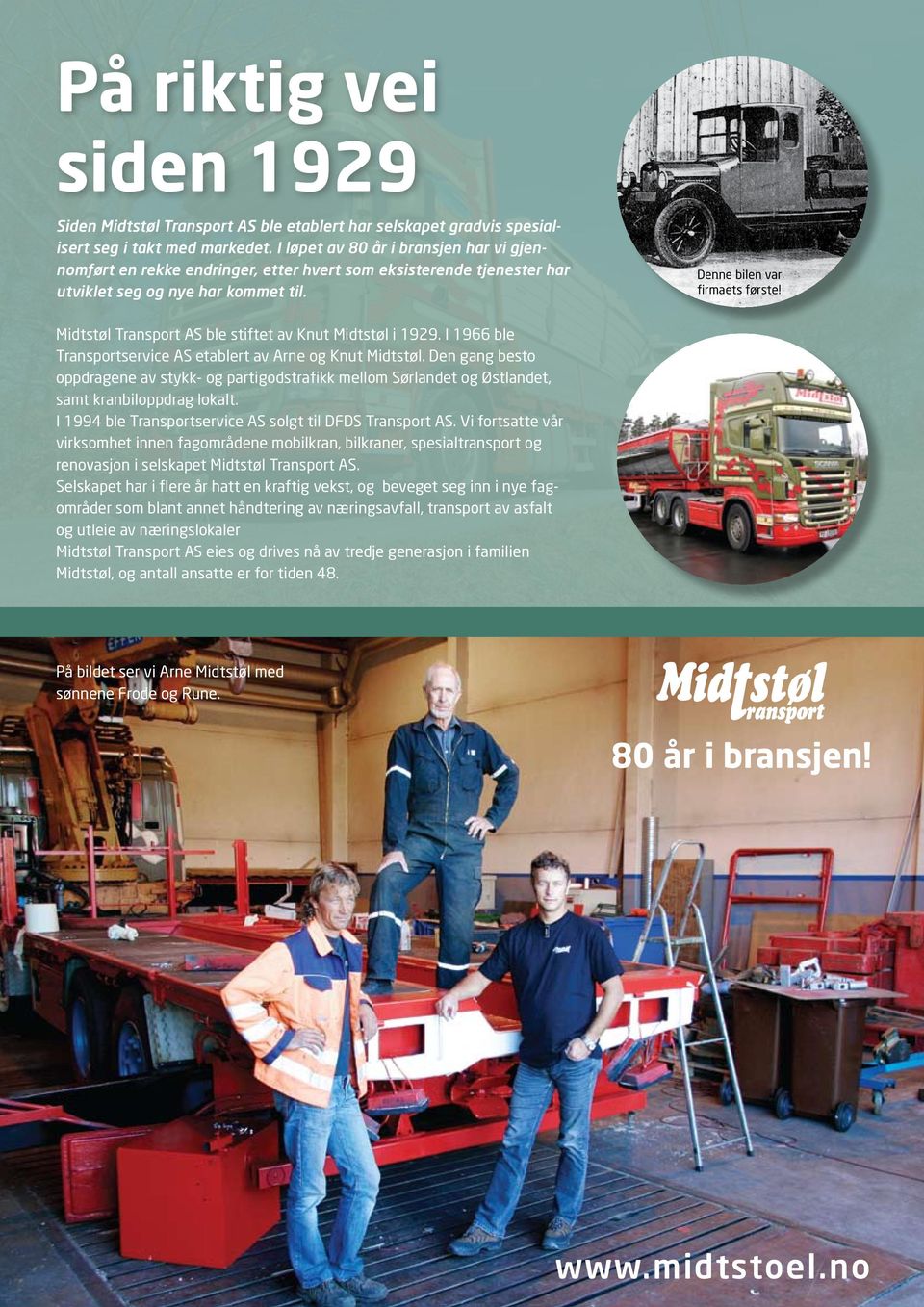 Midtstøl Transport AS ble stiftet av Knut Midtstøl i 1929. I 1966 ble Transportservice AS etablert av Arne og Knut Midtstøl.