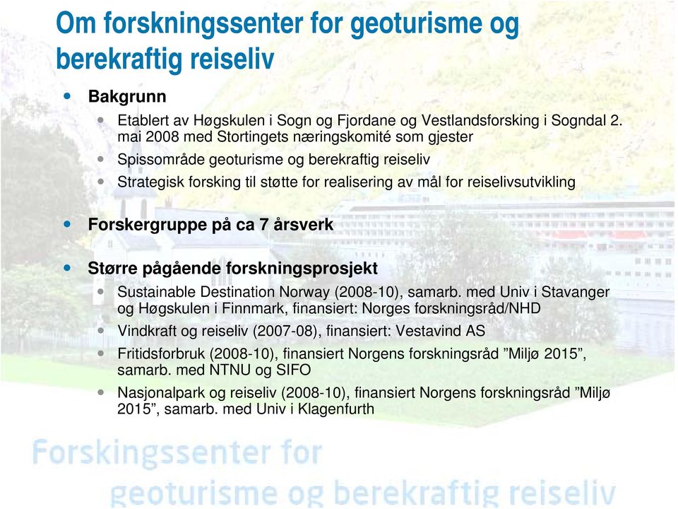 7 årsverk Større pågående forskningsprosjekt Sustainable Destination Norway (2008-10), samarb.