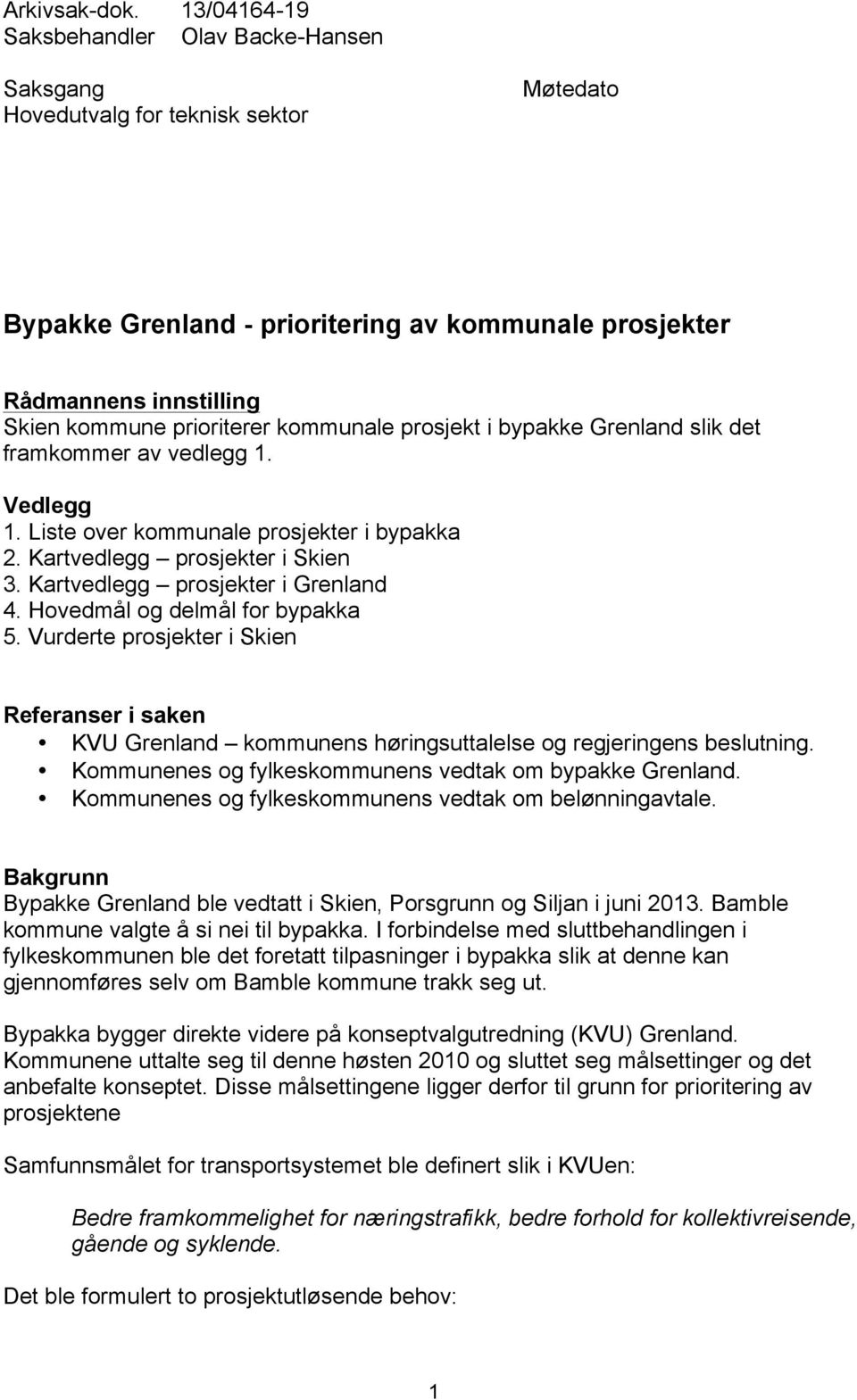 kommunale prosjekt i bypakke Grenland slik det framkommer av vedlegg 1. Vedlegg 1. Liste over kommunale prosjekter i bypakka 2. Kartvedlegg prosjekter i Skien 3. Kartvedlegg prosjekter i Grenland 4.