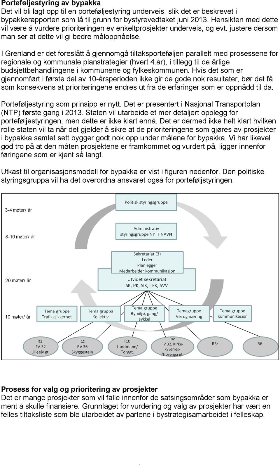 I Grenland er det foreslått å gjennomgå tiltaksporteføljen parallelt med prosessene for regionale og kommunale planstrategier (hvert 4.