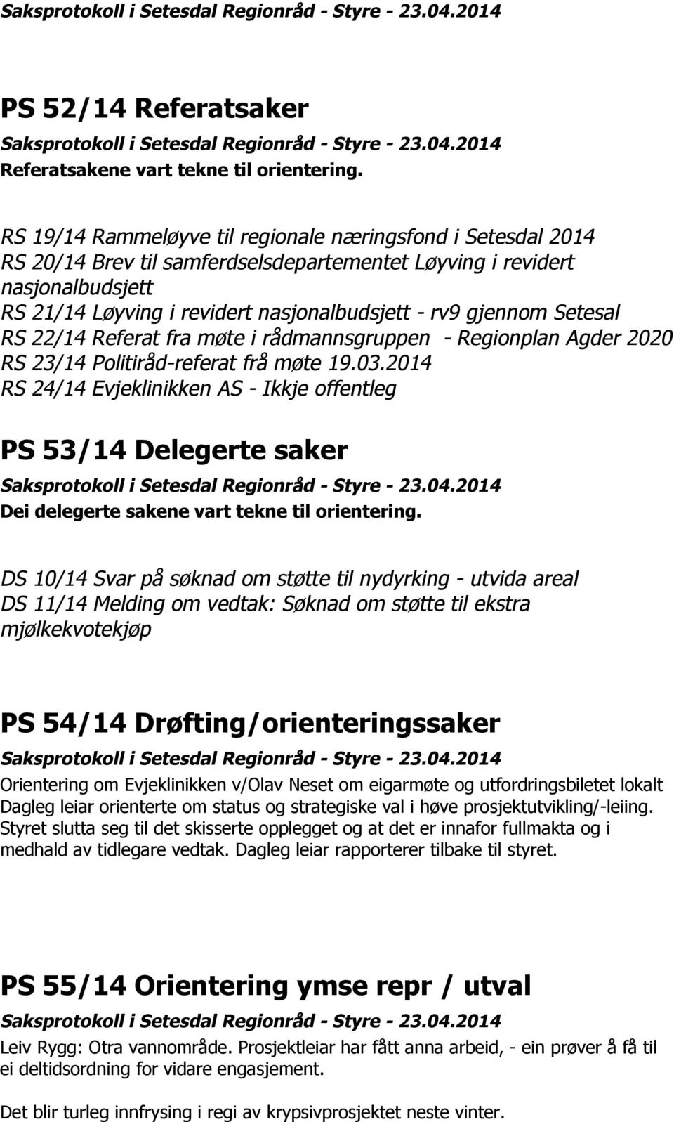 Setesal RS 22/14 Referat fra møte i rådmannsgruppen - Regionplan Agder 2020 RS 23/14 Politiråd-referat frå møte 19.03.