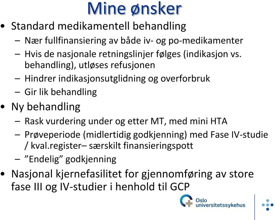 behandling), utløses refusjonen Hindrer indikasjonsutglidning og overforbruk Gir lik behandling Ny behandling Rask vurdering under