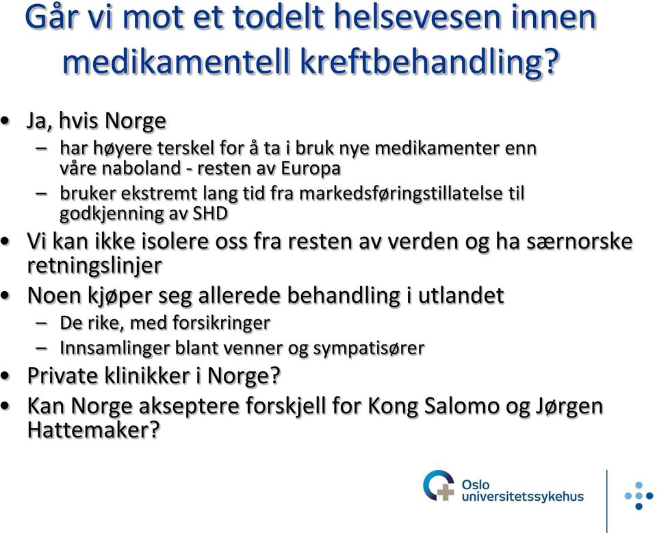 markedsføringstillatelse til godkjenning av SHD Vi kan ikke isolere oss fra resten av verden og ha særnorske retningslinjer Noen