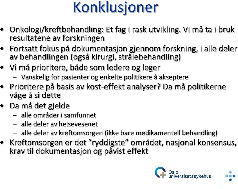 må prioritere, både som ledere og leger Vanskelig for pasienter og enkelte politikere å akseptere Prioritere på basis av kost-effekt analyser?