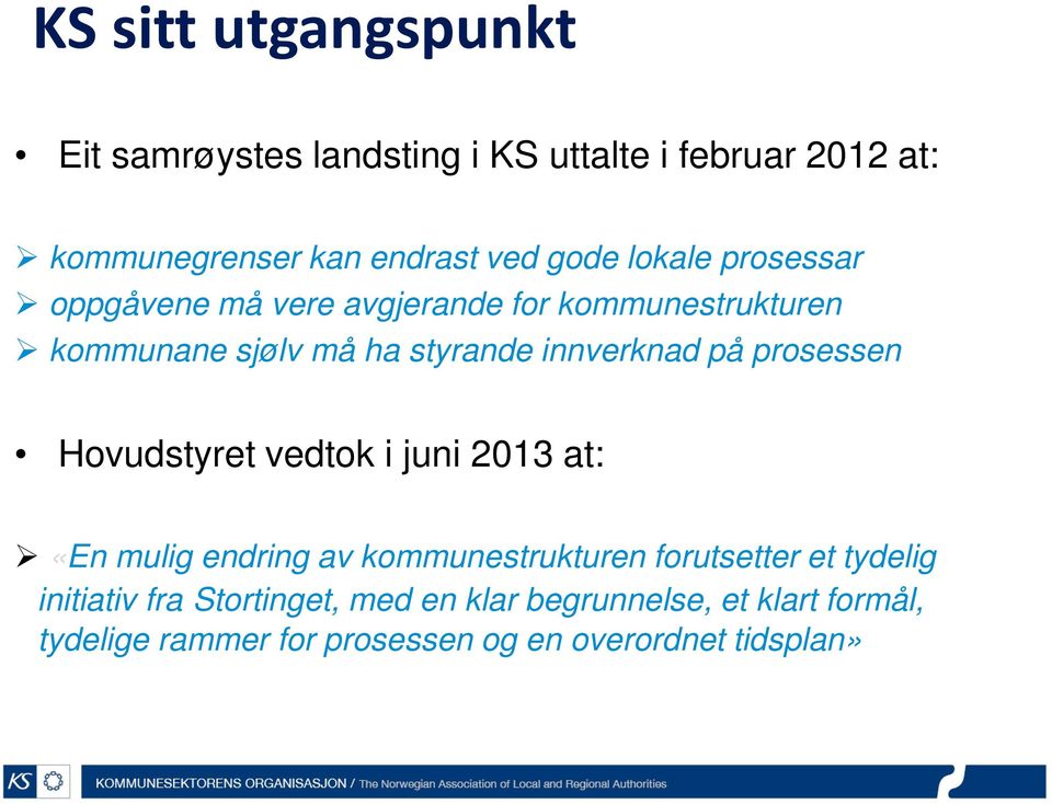 prosessen Hovudstyret vedtok i juni 2013 at: «En mulig endring av kommunestrukturen forutsetter et tydelig