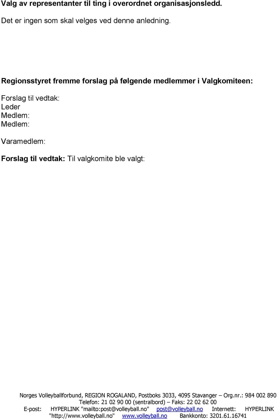 Regionsstyret fremme forslag på følgende medlemmer i Valgkomiteen: