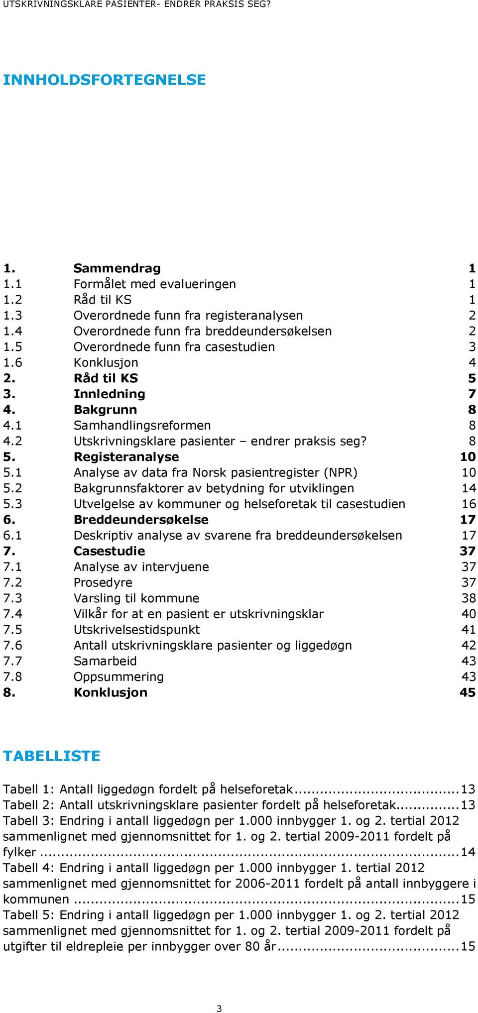 2 Utskrivningsklare pasienter endrer praksis seg? 8 5. Registeranalyse 10 5.1 Analyse av data fra Norsk pasientregister (NPR) 10 5.2 Bakgrunnsfaktorer av betydning for utviklingen 14 5.