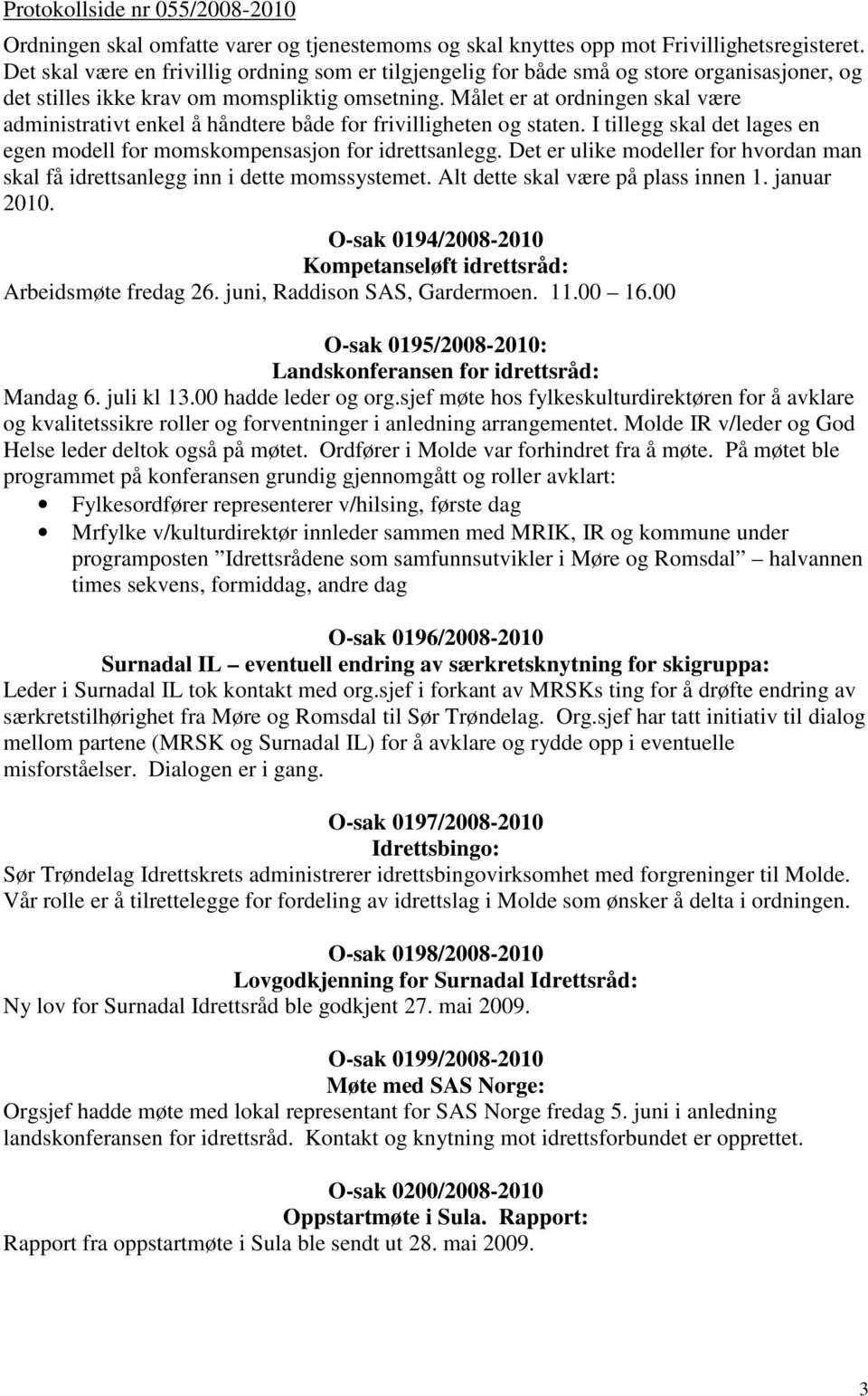 Målet er at ordningen skal være administrativt enkel å håndtere både for frivilligheten og staten. I tillegg skal det lages en egen modell for momskompensasjon for idrettsanlegg.