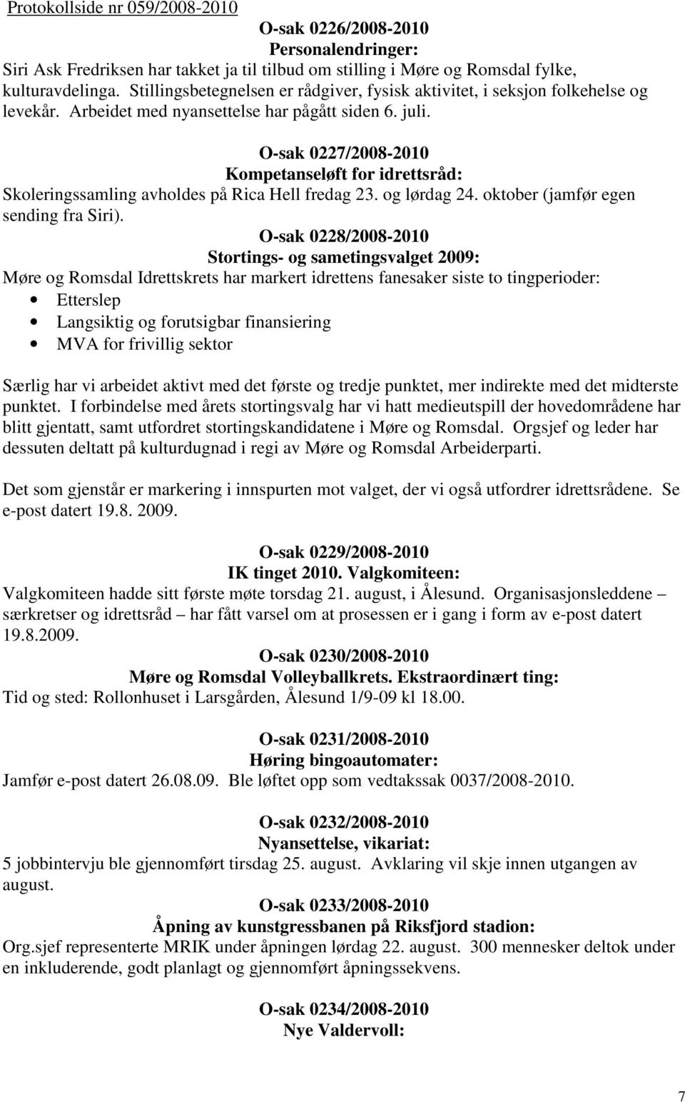 O-sak 0227/2008-2010 Kompetanseløft for idrettsråd: Skoleringssamling avholdes på Rica Hell fredag 23. og lørdag 24. oktober (jamfør egen sending fra Siri).