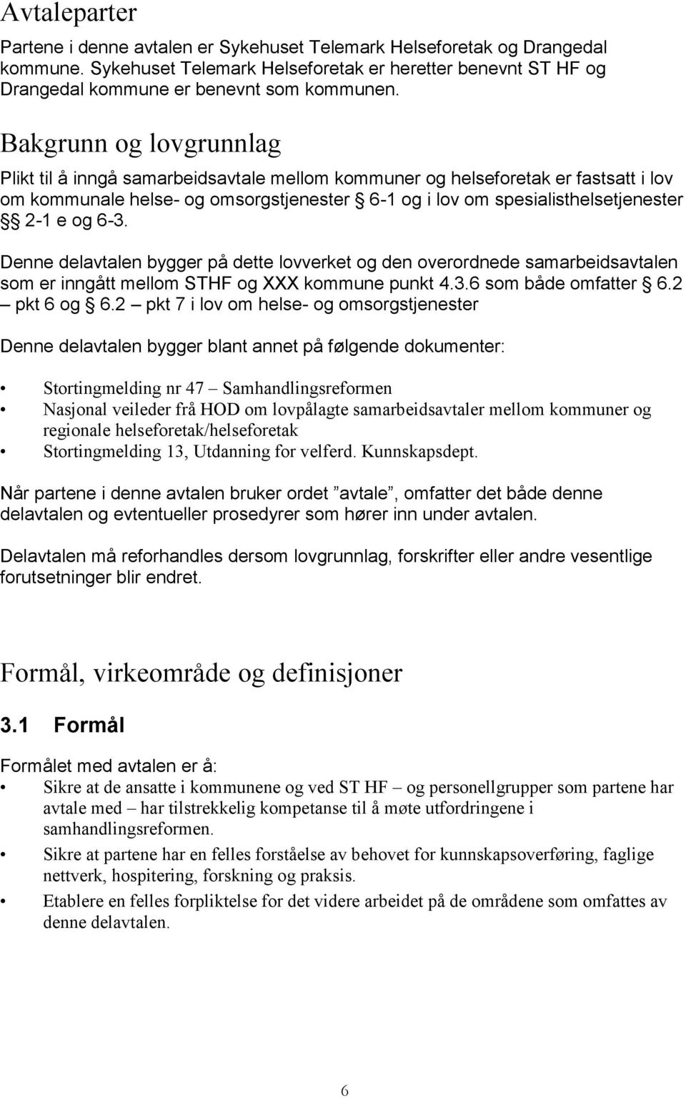 6-3. Denne delavtalen bygger på dette lovverket og den overordnede samarbeidsavtalen som er inngått mellom STHF og XXX kommune punkt 4.3.6 som både omfatter 6.2 pkt 6 og 6.