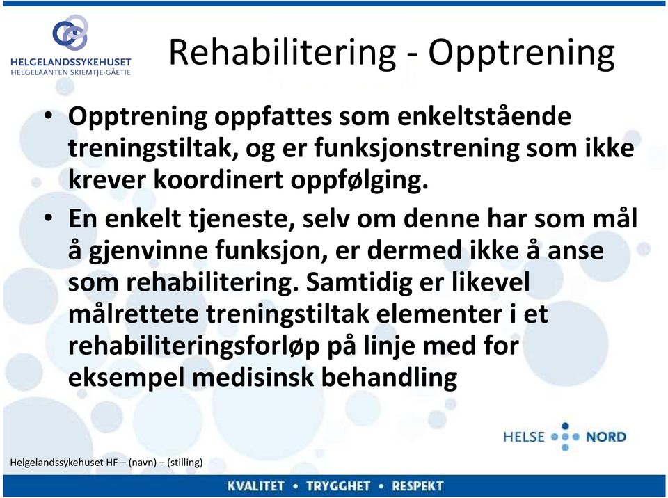 En enkelt tjeneste, selv om denne har som mål å gjenvinne funksjon, er dermed ikke å anse som