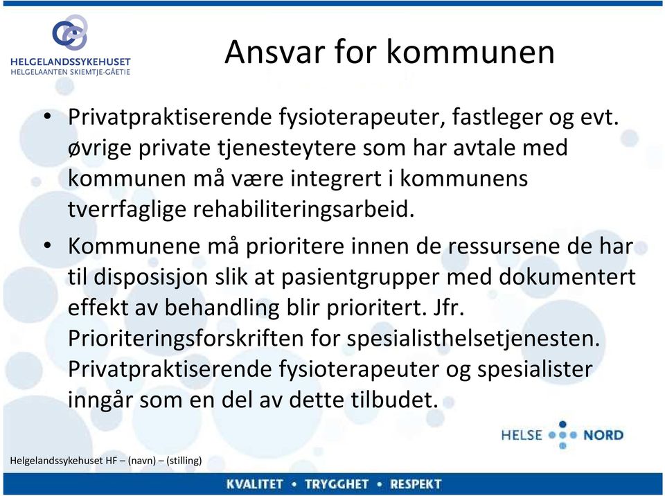 Kommunene må prioritere innen de ressursene de har til disposisjon slik at pasientgrupper med dokumentert effekt av