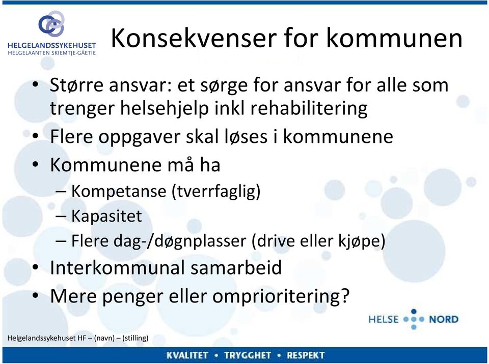 kommunene Kommunene må ha Kompetanse (tverrfaglig) Kapasitet Flere