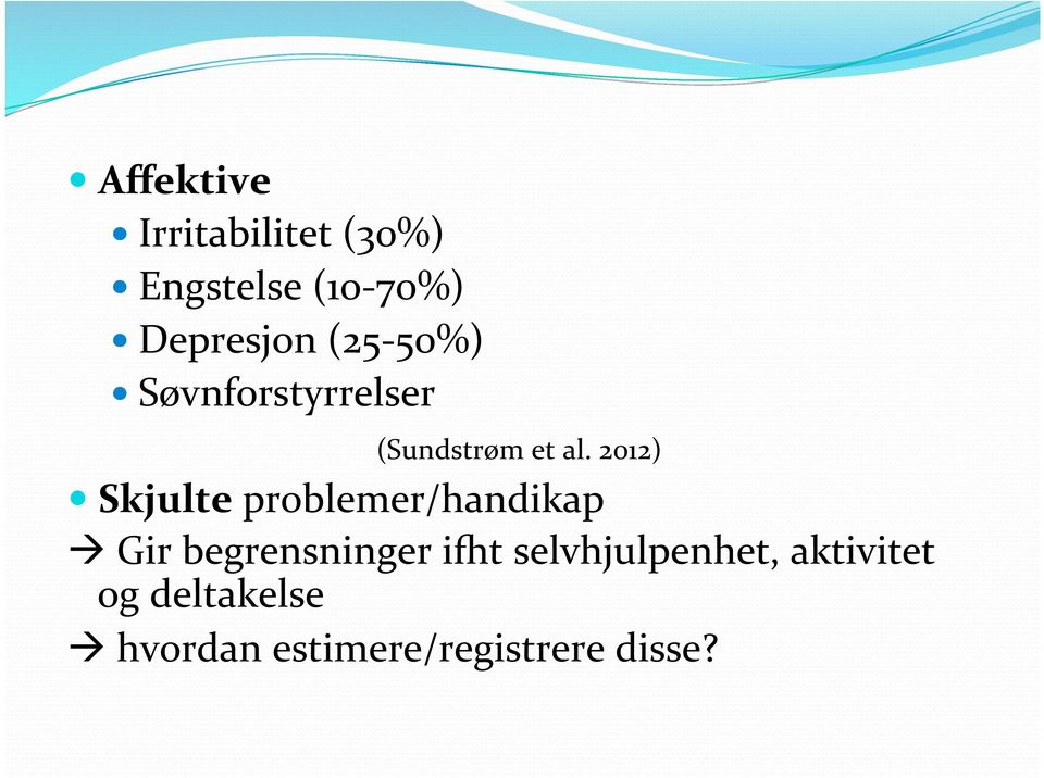 2012) Skjulte problemer/handikap Gir begrensninger ikt