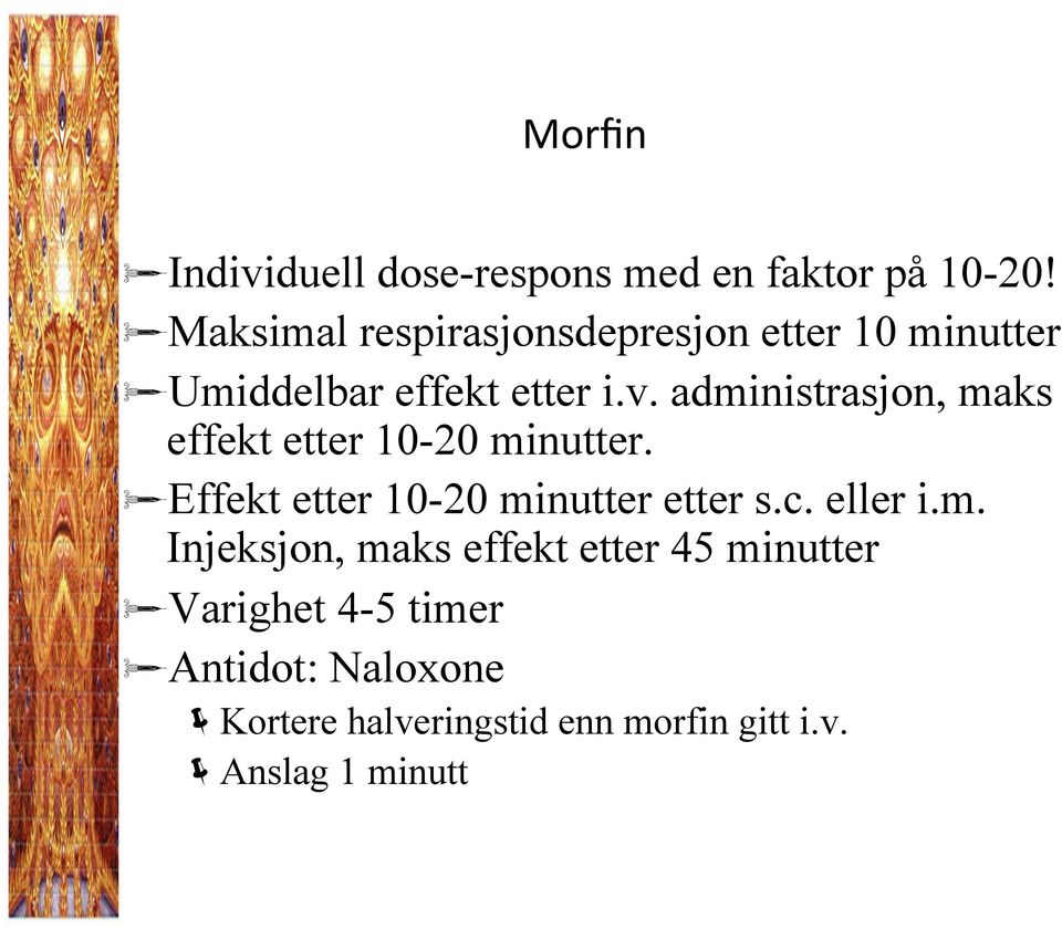 administrasjon, maks effekt etter 10-20 minutter. Effekt etter 10-20 minutter etter s.c.