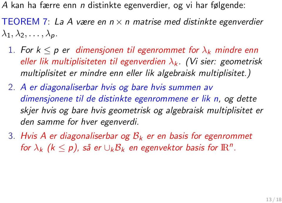 (Vi sier: geometrisk multiplisitet er mindre enn eller lik algebraisk multiplisitet.) 2.