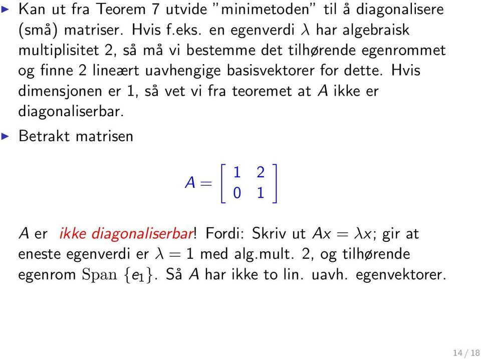 basisvektorer for dette. Hvis dimensjonen er 1, så vet vi fra teoremet at A ikke er diagonaliserbar.