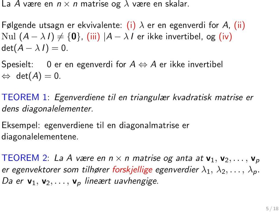 Spesielt: 0 er en egenverdi for A A er ikke invertibel det(a) = 0.