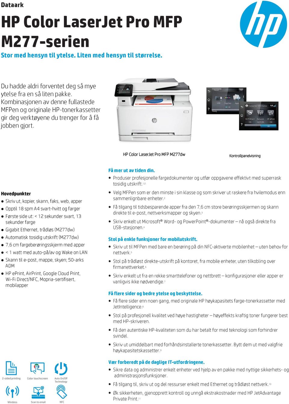 HP Color LaserJet Pro MFP M277dw Kontrollpanelvisning Hovedpunkter Skriv ut, kopier, skann, faks, web, apper Opptil 18 spm A4 svart-hvitt og farger Første side ut: < 12 sekunder svart, 13 sekunder