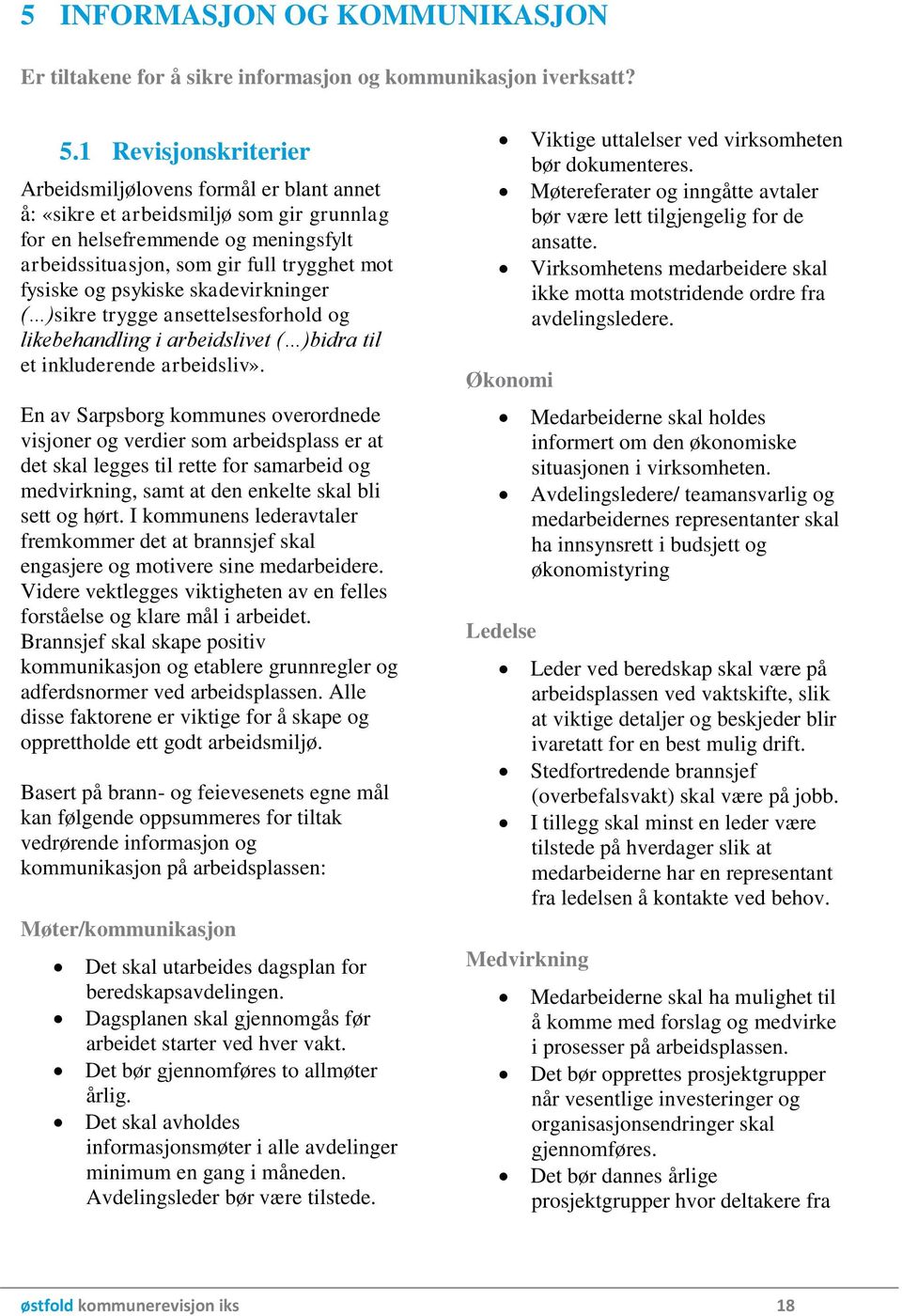 psykiske skadevirkninger ( )sikre trygge ansettelsesforhold og likebehandling i arbeidslivet ( )bidra til et inkluderende arbeidsliv».