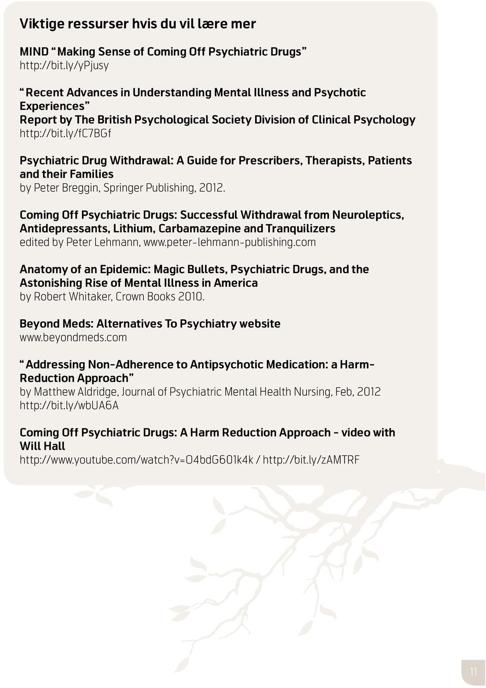 ly/fc7bgf Psychiatric Drug Withdrawal: A Guide for Prescribers, Therapists, Patients and their Families by Peter Breggin, Springer Publishing, 2012.