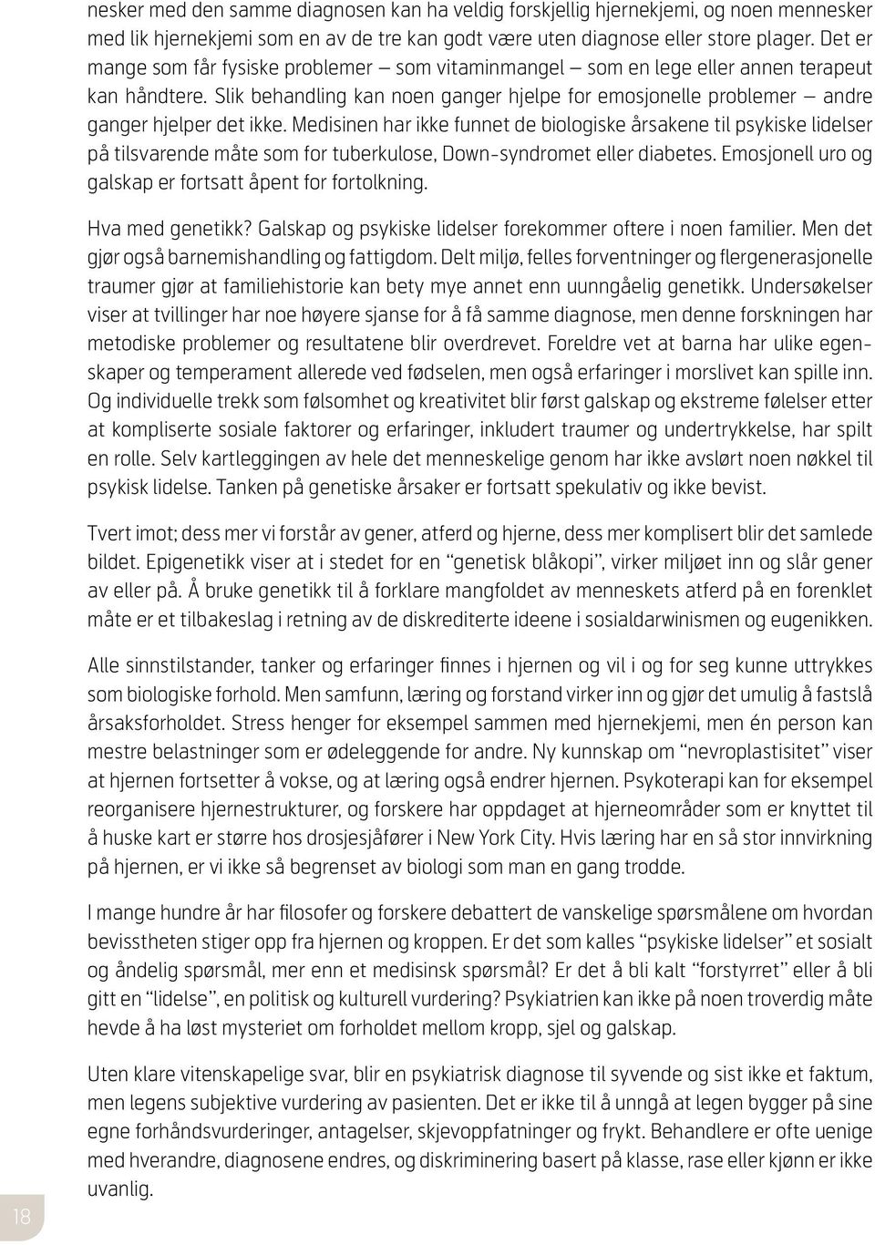 Medisinen har ikke funnet de biologiske årsakene til psykiske lidelser på tilsvarende måte som for tuberkulose, Down-syndromet eller diabetes.