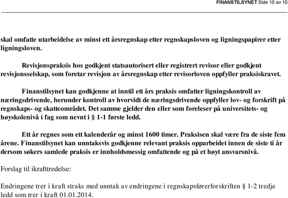 Finanstilsynet kan godkjenne at inntil ett års praksis omfatter ligningskontroll av næringsdrivende, herunder kontroll av hvorvidt de næringsdrivende oppfyller lov- og forskrift på regnskaps- og