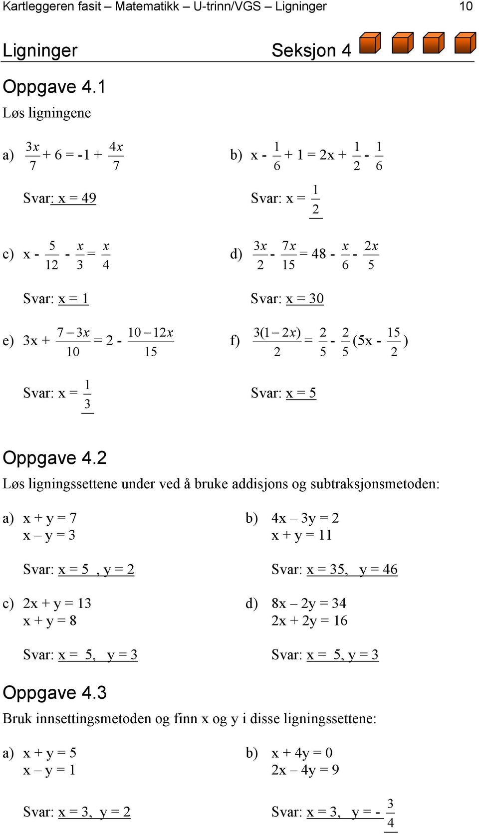 2-10 Svar: x = 3 1 10 12x 15 f) 3(1 2x) 2 Svar: x = 5 2 2 15 = - (5x - ) 5 5 2 Oppgave 4.