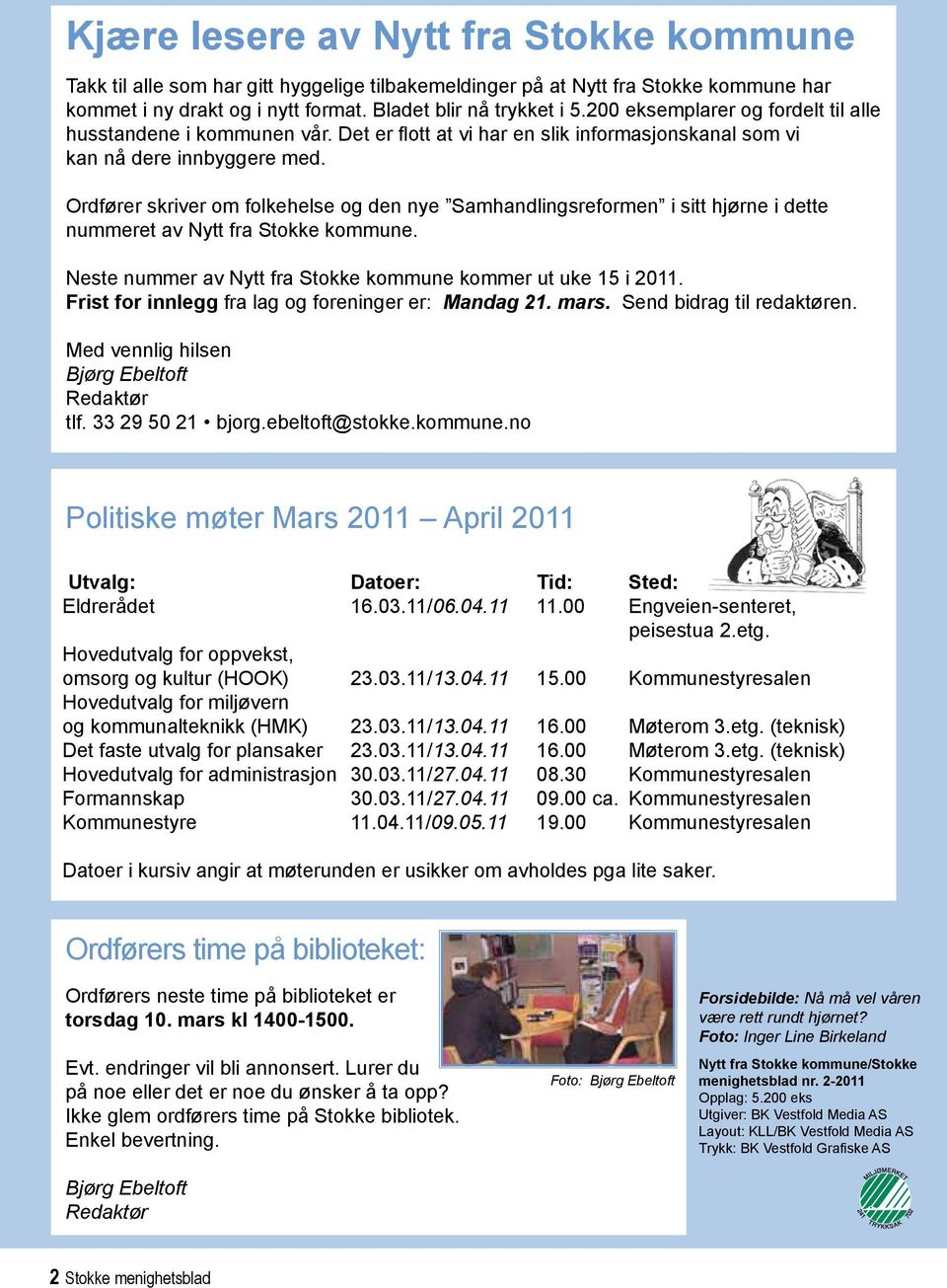 Ordfører skriver om folkehelse og den nye Samhandlingsreformen i sitt hjørne i dette nummeret av Nytt fra Stokke kommune. Neste nummer av Nytt fra Stokke kommune kommer ut uke 15 i 2011.