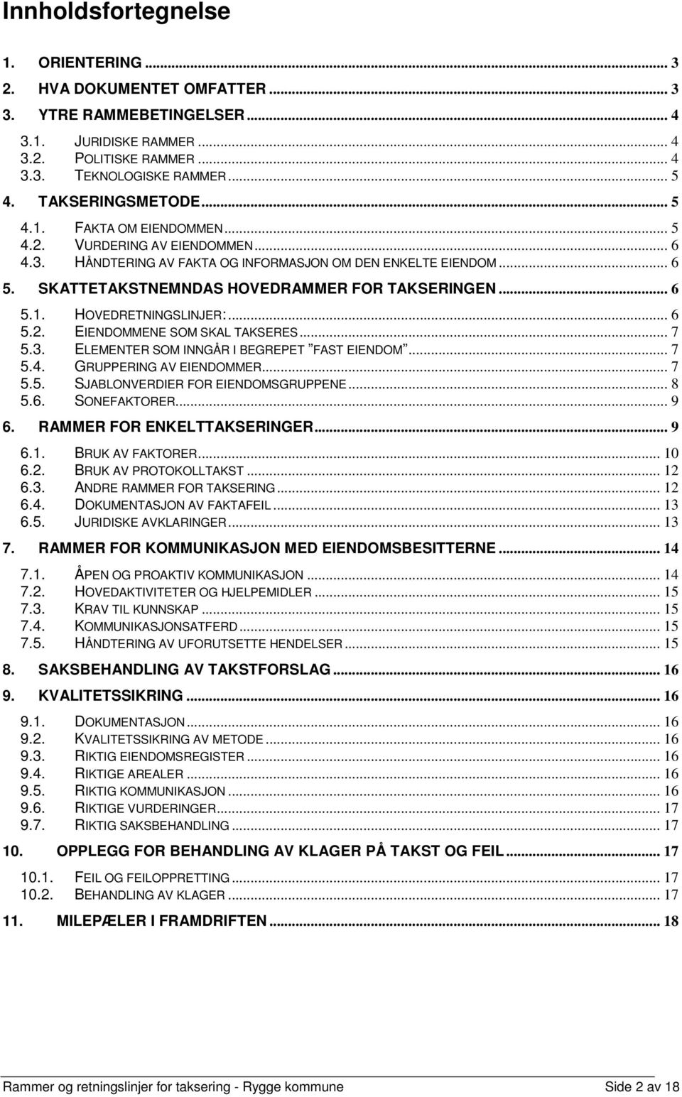 SKATTETAKSTNEMNDAS HOVEDRAMMER FOR TAKSERINGEN... 6 5.1. HOVEDRETNINGSLINJER:... 6 5.2. EIENDOMMENE SOM SKAL TAKSERES... 7 5.3. ELEMENTER SOM INNGÅR I BEGREPET FAST EIENDOM... 7 5.4.