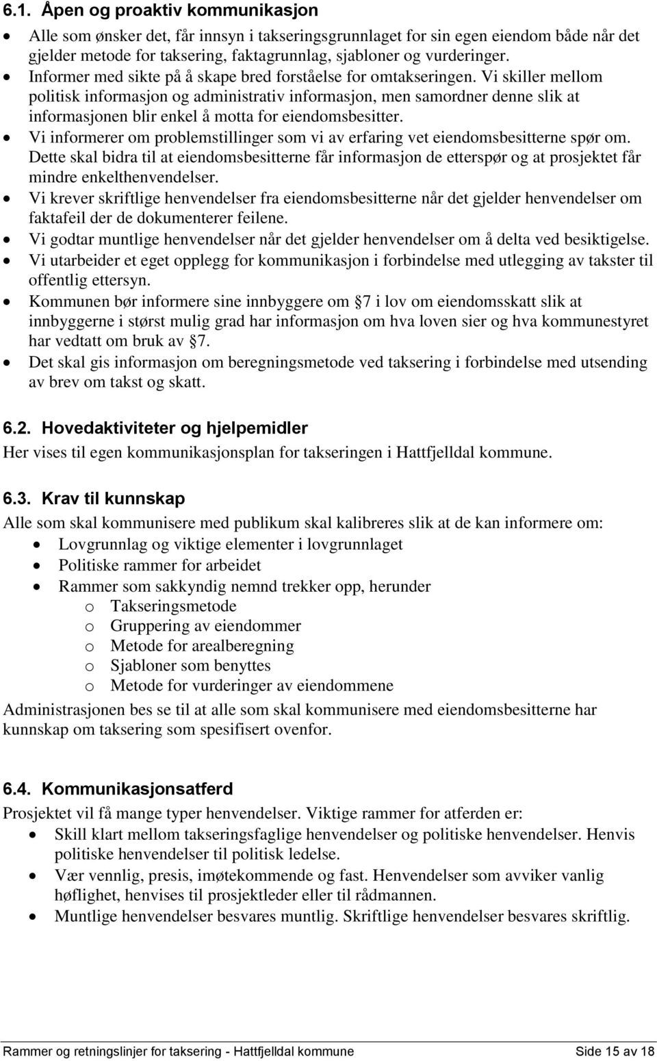 Vi skiller mellom politisk informasjon og administrativ informasjon, men samordner denne slik at informasjonen blir enkel å motta for eiendomsbesitter.