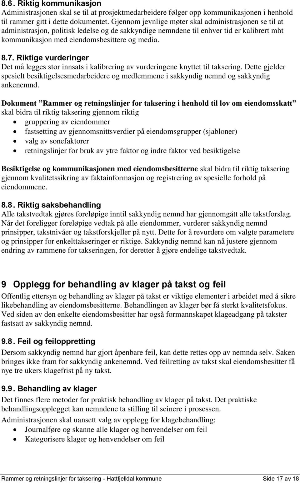 Riktige vurderinger Det må legges stor innsats i kalibrering av vurderingene knyttet til taksering.