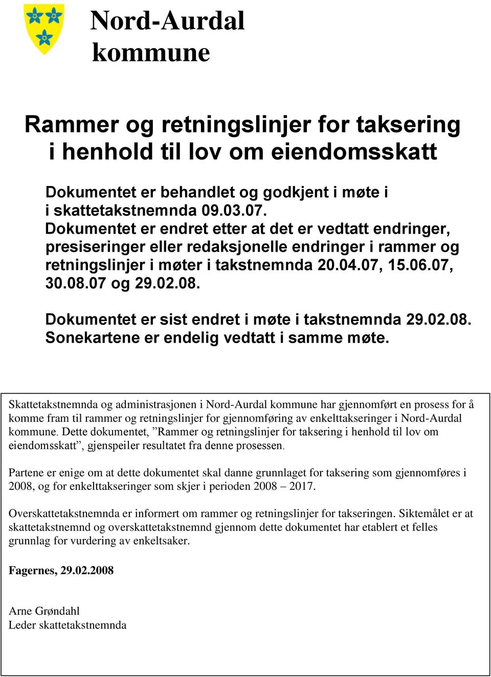 07 og 29.02.08. Dokumentet er sist endret i møte i takstnemnda 29.02.08. Sonekartene er endelig vedtatt i samme møte.