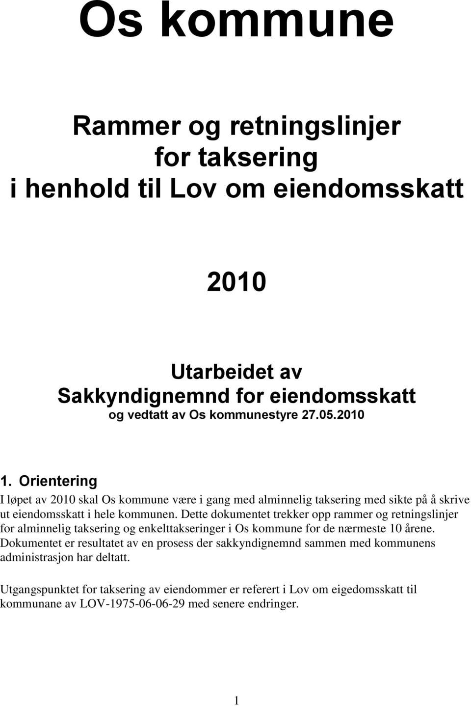 Dette dokumentet trekker opp rammer og retningslinjer for alminnelig taksering og enkelttakseringer i Os kommune for de nærmeste 10 årene.