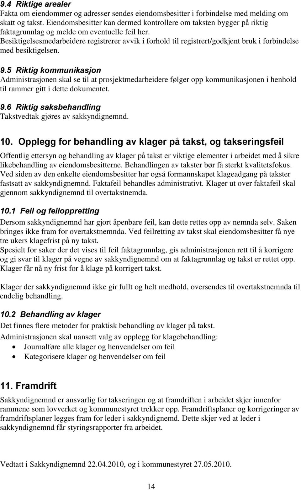 Besiktigelsesmedarbeidere registrerer avvik i forhold til registrert/godkjent bruk i forbindelse med besiktigelsen. 9.