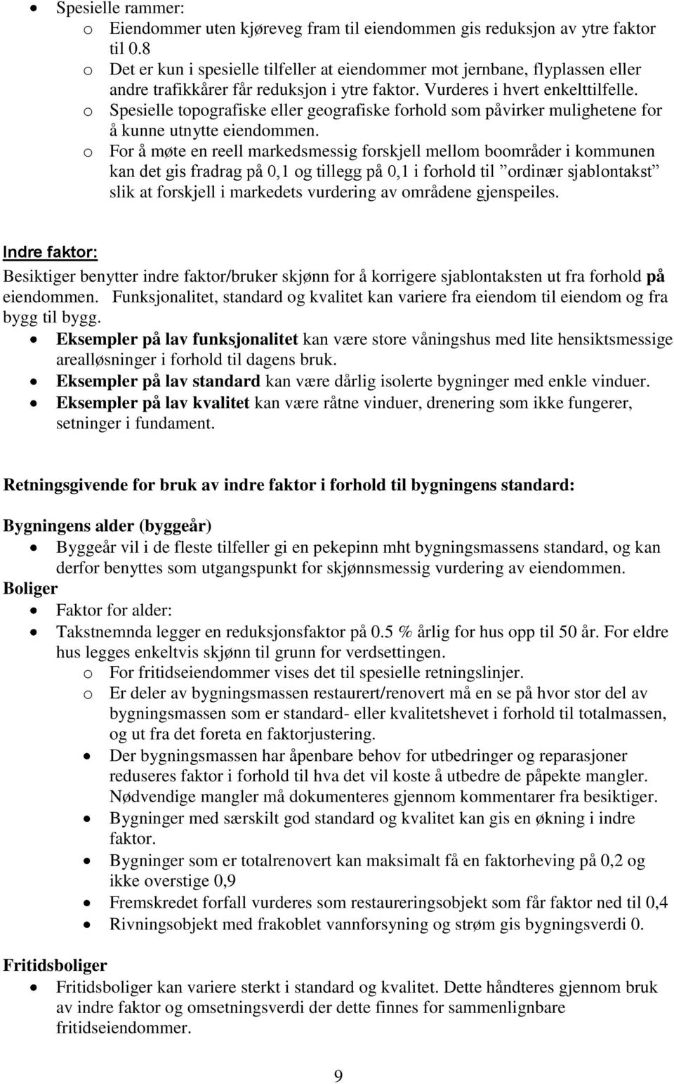 o Spesielle topografiske eller geografiske forhold som påvirker mulighetene for å kunne utnytte eiendommen.