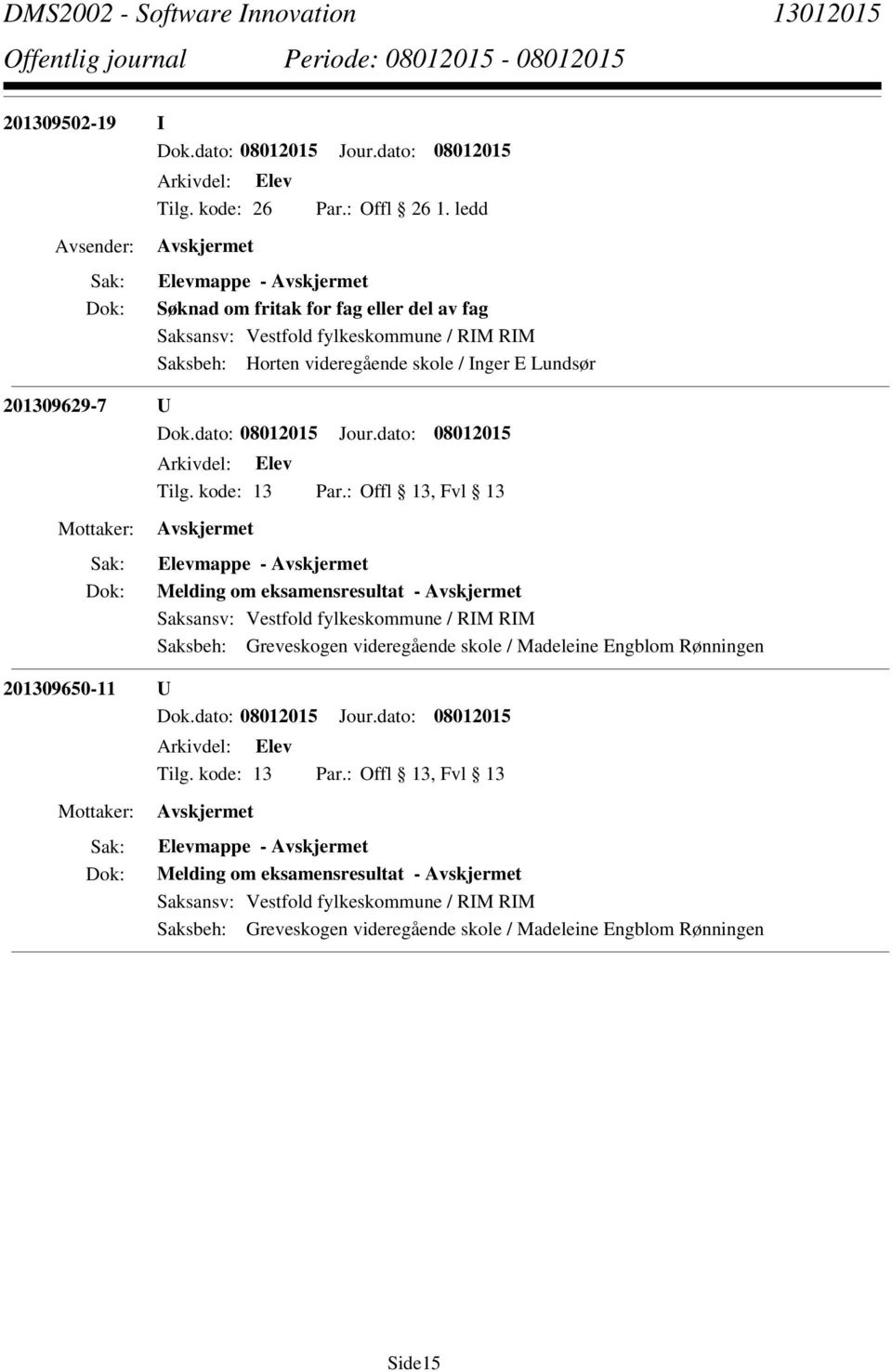 Lundsør 201309629-7 U Elevmappe - Melding om eksamensresultat - Saksbeh: Greveskogen videregående skole