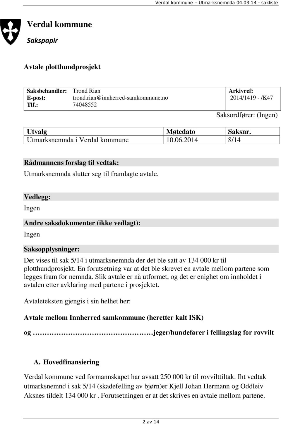 2014 8/14 Rådmannens forslag til vedtak: Utmarksnemnda slutter seg til framlagte avtale.