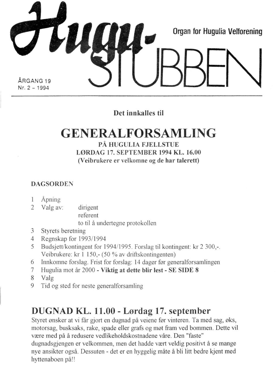 1994/1995. Forslag til kontingent: kr 2 300,-. Veibrukere: kr 1 150,- (50 % av driftskontingenten) 6 Innkomne forslag.