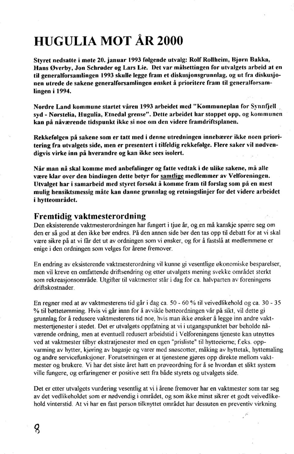 fram til generalforsamlingen i 1994. Nordre Land kommune startet våren 1993 arbeidet med "Kommuneplan for Synnfjell syd - Nørstelia, Hugulia, Etnedal grense".