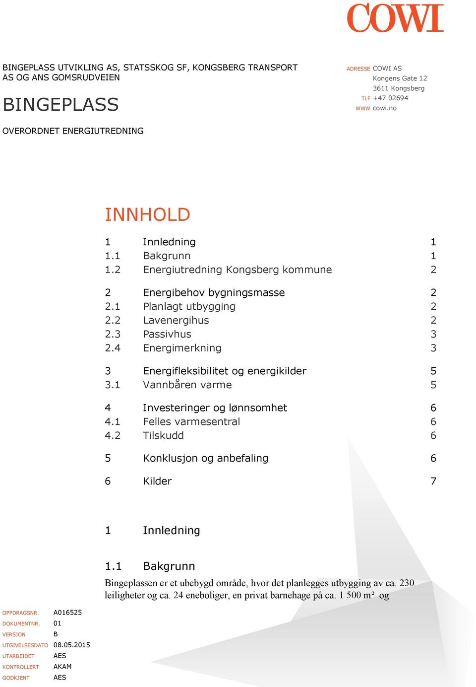 4 Energimerkning 3 3 Energifleksibilitet og energikilder 5 3.1 Vannbåren varme 5 4 Investeringer og lønnsomhet 6 4.1 Felles varmesentral 6 4.