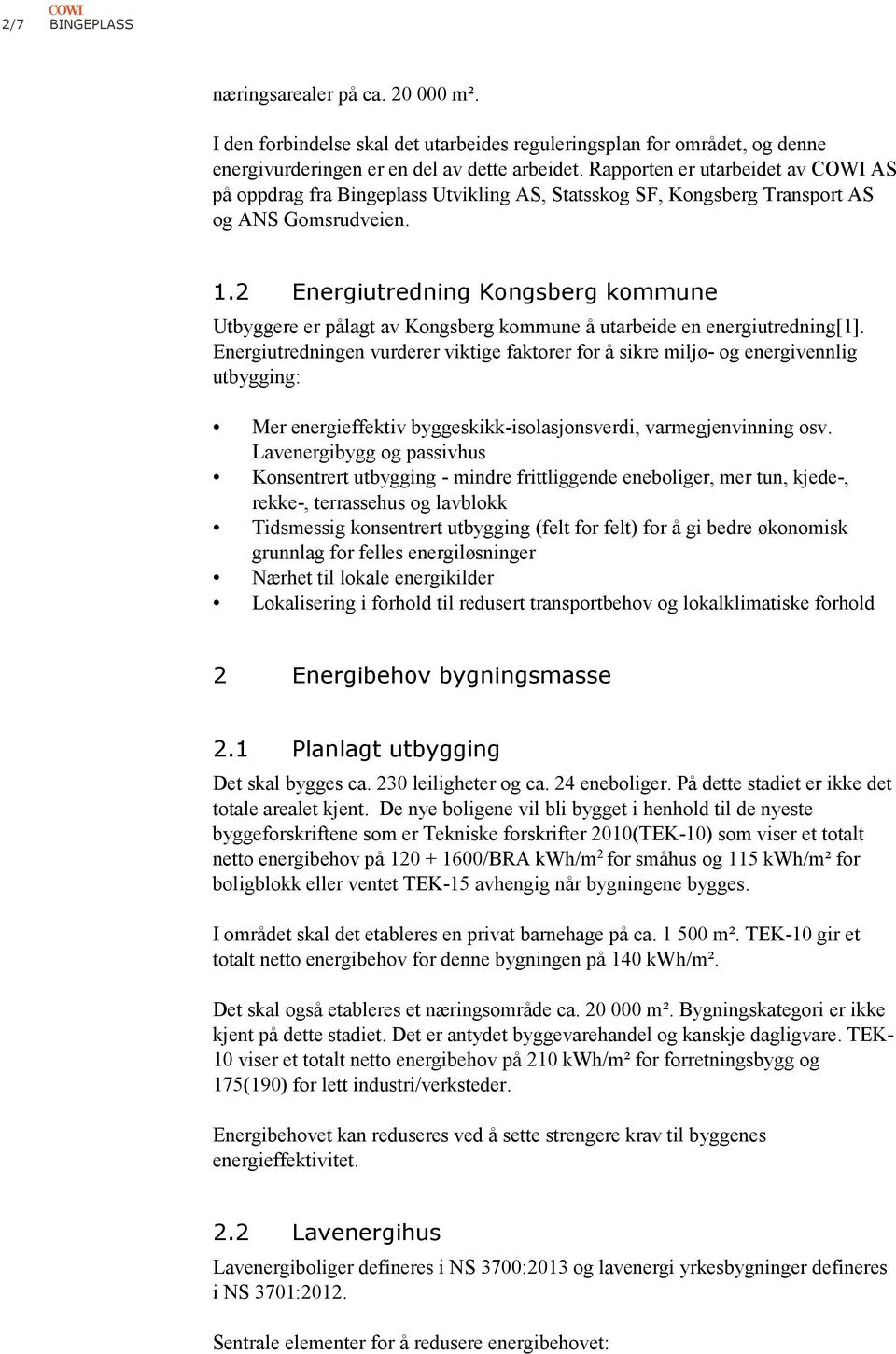 2 Energiutredning Kongsberg kommune Utbyggere er pålagt av Kongsberg kommune å utarbeide en energiutredning[1].