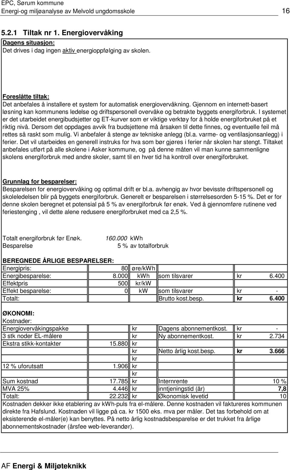 Gjennom en internettbasert løsning kan kommunens ledelse og driftspersonell overvåke og betrakte byggets energiforbruk.