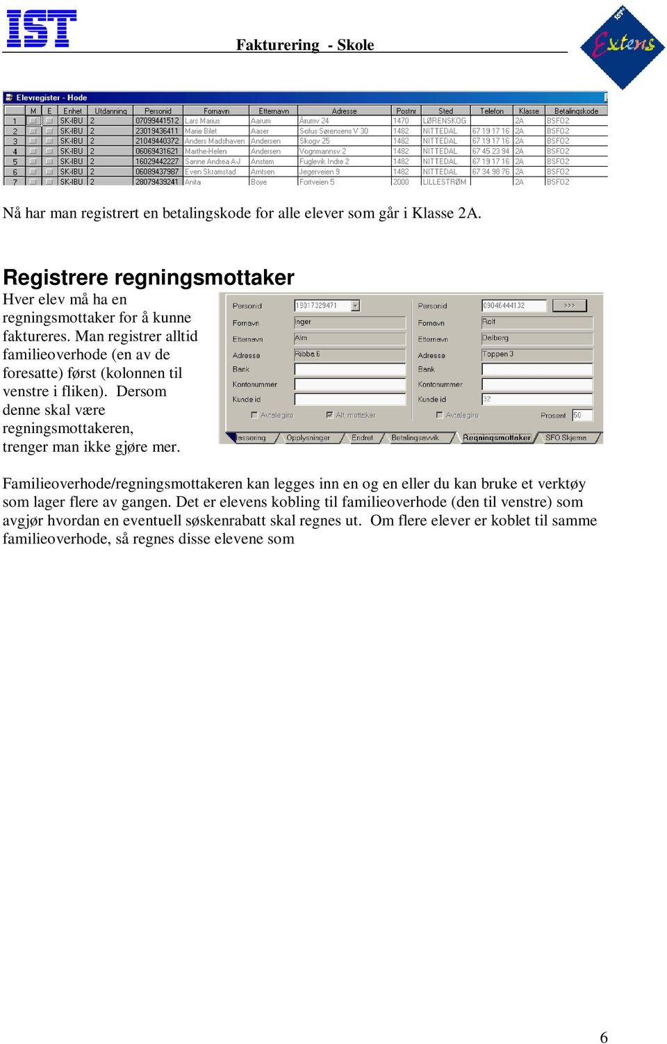 Familieoverhode/regningsmottakeren kan legges inn en og en eller du kan bruke et verktøy som lager flere av gangen.