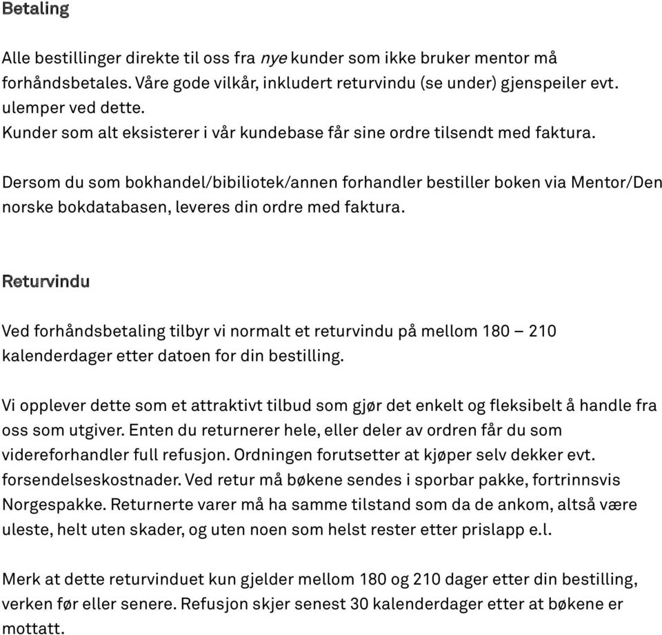 Dersom du som bokhandel/bibiliotek/annen forhandler bestiller boken via Mentor/Den norske bokdatabasen, leveres din ordre med faktura.