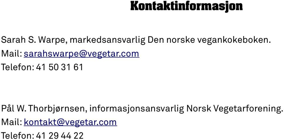 Mail: sarahswarpe@vegetar.com Telefon: 41 50 31 61 Pål W.